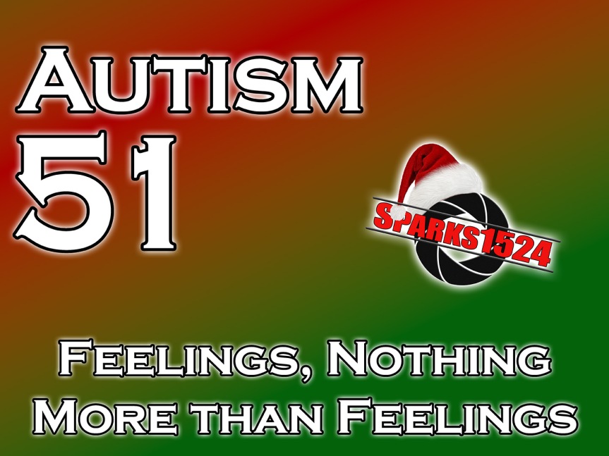 Autism 51 – Feelings, Nothing More Than Feelings